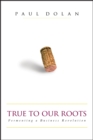 Image for True to Our Roots : Fermenting a Business Revolution