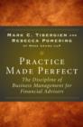 Image for Practice makes perfect  : the discipline of business management for financial advisers
