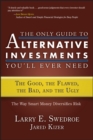 Image for The only guide to alternative investments you&#39;ll ever need  : the good, the flawed, the bad, and the ugly