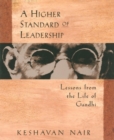 Image for A higher standard of leadership  : lessons from the life of Gandhi