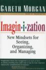 Image for Imaginization: New Mindsets for Seeing, Organizing, and Managing