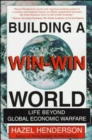 Image for Building a win-win world  : life beyond global economic warfare