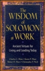 Image for The Wisdom of Solomon at Work: Ancient Virtues for Living and Leading Today