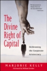 Image for The divine right of capital  : dethroning the corporate aristocracy