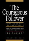 Image for The Courageous Follower: Standing Up To and For Our Leaders