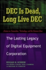 Image for DEC is dead, long live DEC  : the lasting legacy of Digital Equipment Corporation