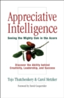 Image for Appreciative Intelligence: Seeing the Mighty Oak in the Acorn, Discover the Ability behind Creativity, Leadership, and Success