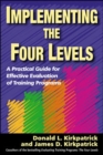 Image for Implementing the Four Levels. A Practical Guide for Effective Evaluation of Training Programs