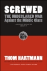 Image for Screwed: The Undeclared War Against Middle Class - And What We Can Do About It