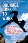 Image for Courage Goes to Work: How to Build Backbones, Boost Performance, and Get Results