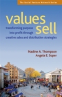 Image for Values sell: transforming purpose into profit through creative sales and distribution strategies