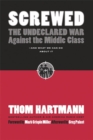 Image for Screwed: The Undeclared War Against Middle Class - And What We Can Do About It: The Undeclared War Against the Middle Class - And What We Can Do About It