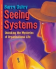 Image for Seeing systems: unlocking the mysteries of organizational life