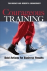 Image for Courageous Training: Bold Actions for Business Results