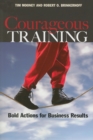Image for Courageous training: bold actions for business results
