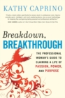 Image for Breakdown, breakthrough: the professional woman&#39;s guide to claiming a life of passion, power, and purpose