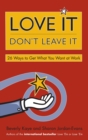 Image for Love it, don&#39;t leave it: 26 ways to get what you want at work