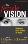 Image for The female vision: women&#39;s real power at work