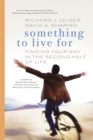 Image for Something to live for: finding your way in the second half of life