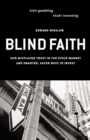 Image for Blind faith: our misplaced trust in the stock market--and smarter, safer ways to invest