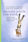 Image for Whistle while you work: heeding your life&#39;s calling