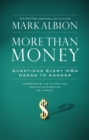 Image for More than money: questions every MBA needs to answer : redefining risk and reward for a life of purpose
