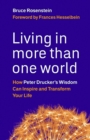 Image for Living in more than one world: how Peter Drucker&#39;s wisdom can inspire and transform your life