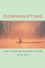 Image for Downshifting: how to work less and enjoy life more