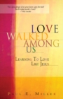 Image for Love Walked Among Us : Learning to Love Like Jesus