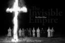 Image for The invisible empire  : Ku Klux Klan