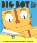 Image for Big bot, small bot  : a book of robot opposites