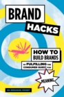 Image for Brand Hacks: How to Build Brands by Fulfilling the Consumer Quest for Meaning
