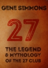 Image for 27  : the legend and mythology of the 27 club