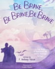 Image for Be Brave, Be Brave, Be Brave