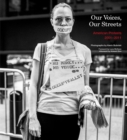 Image for Our Voices, Our Streets: American Protests 2001-2011