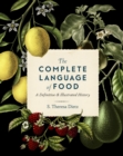 Image for The complete language of food  : a definitive &amp; illustrated history : Volume 10
