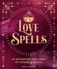 Image for Love spells  : an enchanting spell book of potions &amp; rituals