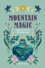 Image for Mountain magic  : explore the secrets of old time witchcraft