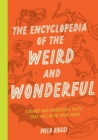 Image for The Encyclopedia of the Weird and Wonderful : Curious and Incredible Facts that Will Blow Your Mind