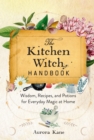 Image for The Kitchen Witch Handbook : Wisdom, Recipes, and Potions for Everyday Magic at Home