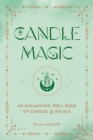 Image for Candle magic  : an enchanting spell book of candles and rituals
