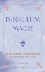 Image for Pendulum magic  : an enchanting divination book of discovery and magic