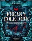 Image for Freaky Folklore : Terrifying Tales of the World&#39;s Most Elusive Monsters and Enigmatic Cryptids