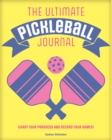 Image for The ultimate pickleball journal  : chart your progress and record your games!