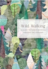 Image for Wild Walking : A Guide to Forest Bathing through the Seasons