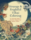 Image for Strange &amp; Frightful Yokai Coloring : 60 Captivating Images of Mysterious Creatures from Japanese Folklore