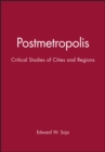 Image for Postmetropolis : Critical Studies of Cities and Regions