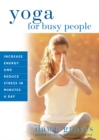 Image for Yoga for busy people: increase energy and reduce stress in minutes a day