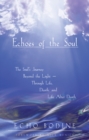 Image for Echoes of the soul: the soul&#39;s journey beyond the light through life, death, and life after death