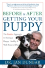 Image for Before and After Getting Your Puppy: The Postive Approach to Raising a Happy, Healthy &amp; Well-Behaved Dog